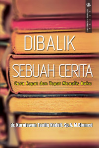 Image of DIBALIK SEBUAH CERITA: CARA CEPAT DAN TEPAT MENULIS BUKU